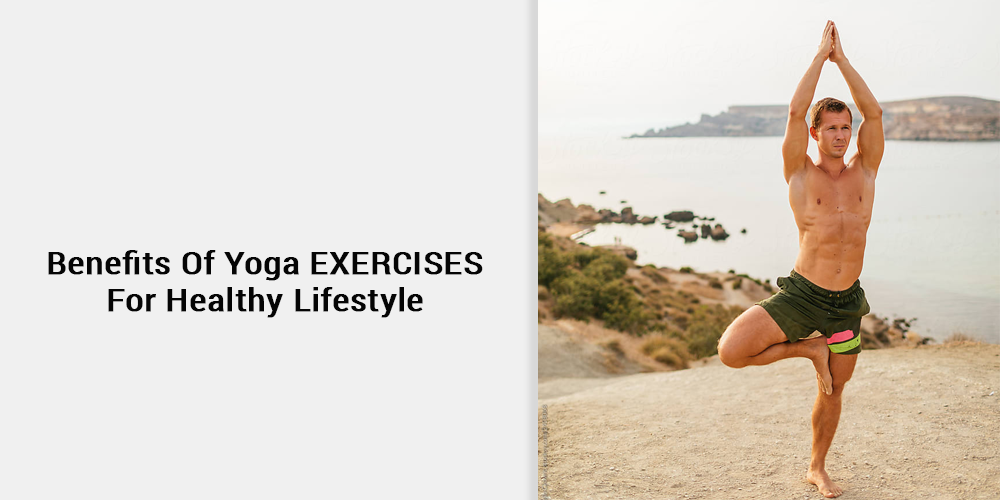 Benefits Of Yoga Exercises For Healthy Lifestyle