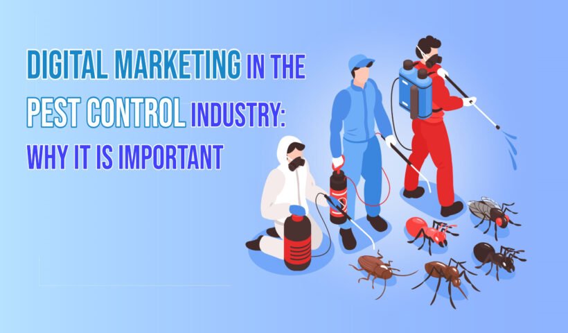 Digital Marketing in the Pest Control Industry_ Why It Is Important